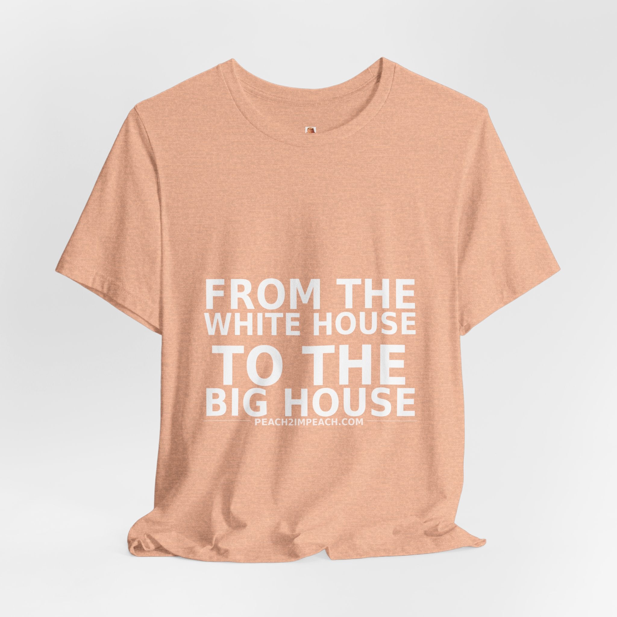 Peach From the White House to the Big House funny anti-Trump protest t-shirt with white text by Peach2Impeach