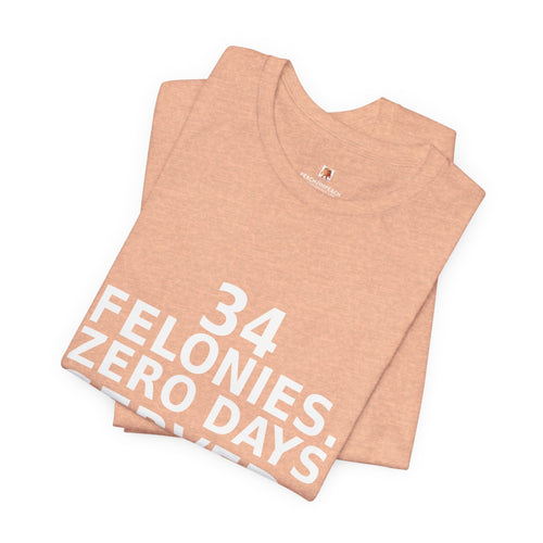 Peach 34 Felonies Zero Days Served Trump conviction political protest t-shirt with white text by Peach2Impeach
