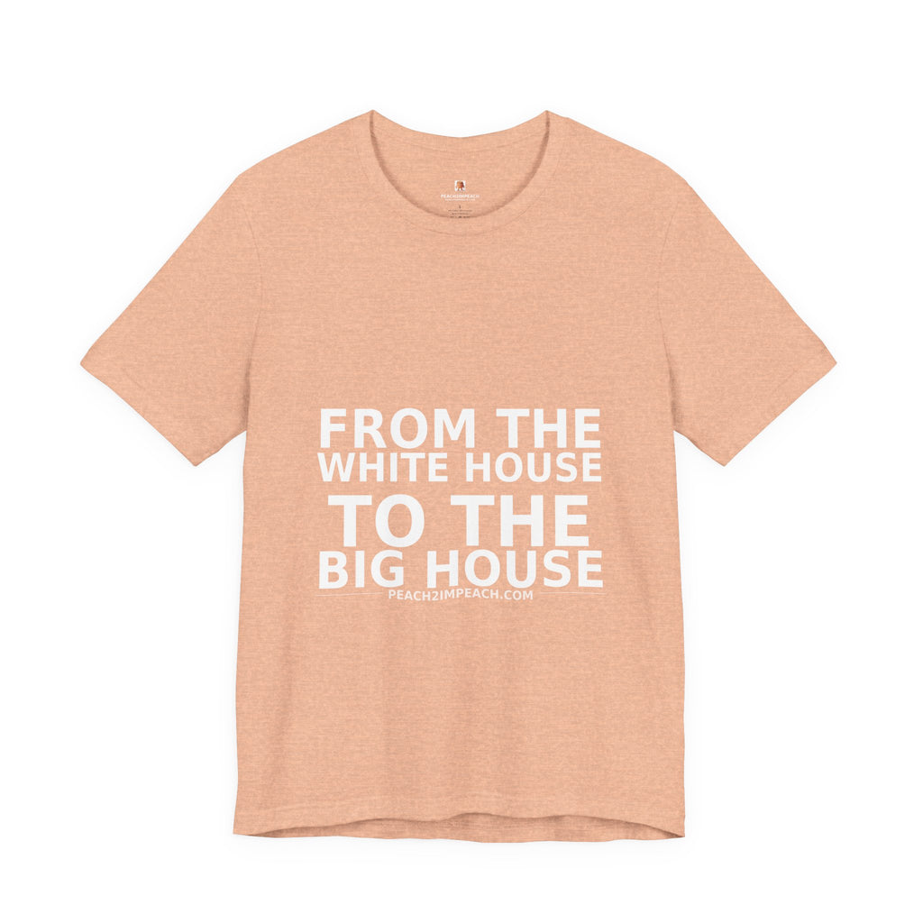 Folded peach From the White House to the Big House anti-Trump protest t-shirt by Peach2Impeach