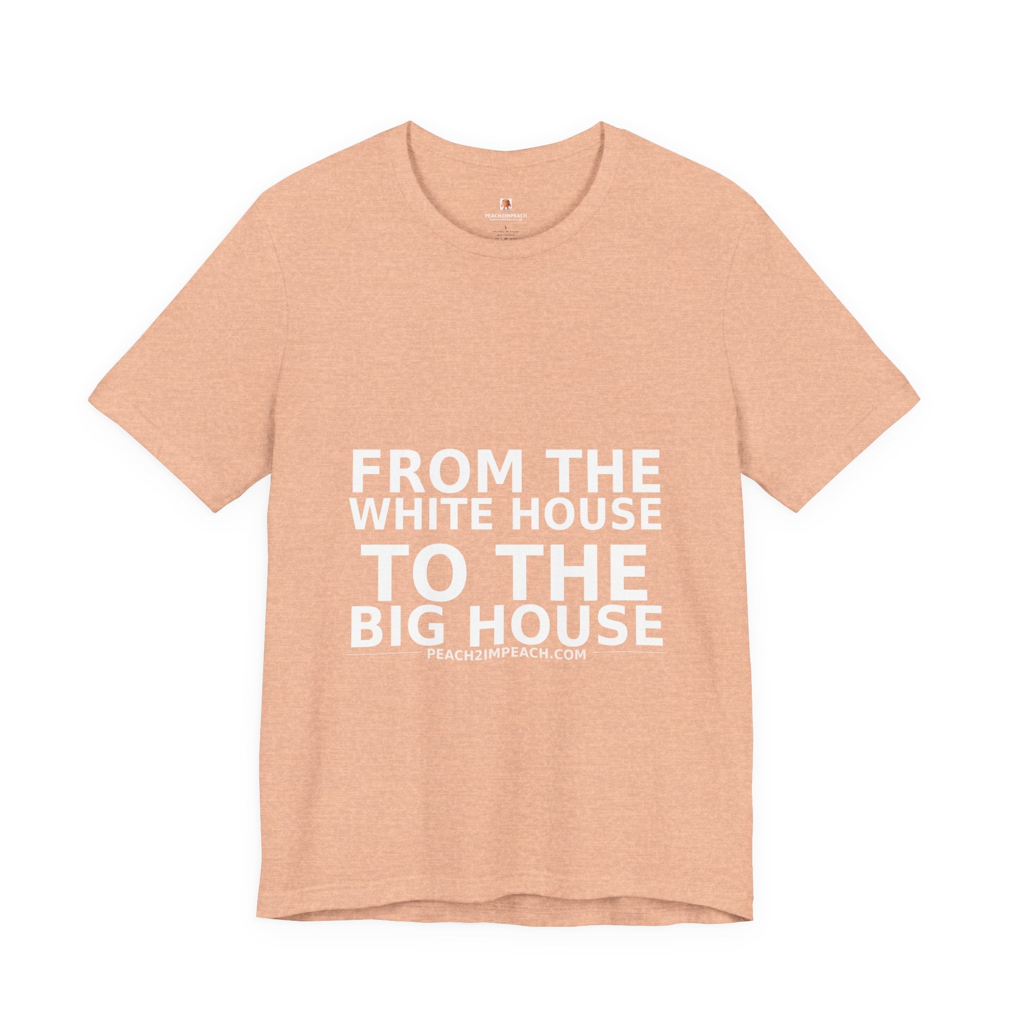 Folded peach From the White House to the Big House anti-Trump protest t-shirt by Peach2Impeach
