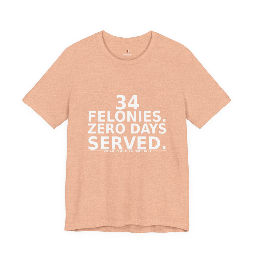 Folded peach 34 Felonies Zero Days Served Trump conviction protest t-shirt by Peach2Impeach